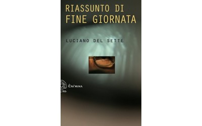 Luciano del Sette, "Riassunto di fine giornata"